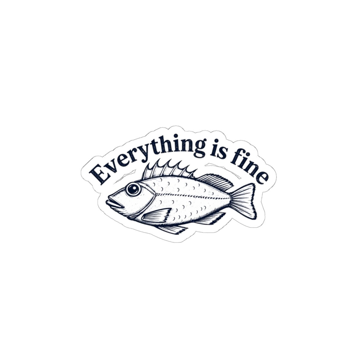 Everything Is Fine Fish Sticker — Humorous Retro Fish Kiss-Cut Vinyl Sticker