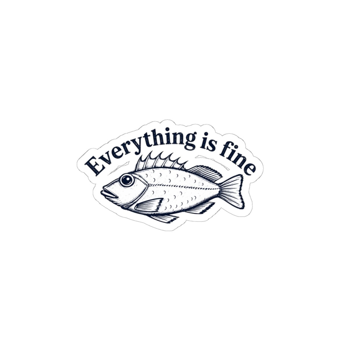 Everything Is Fine Fish Sticker — Humorous Retro Fish Kiss-Cut Vinyl Sticker